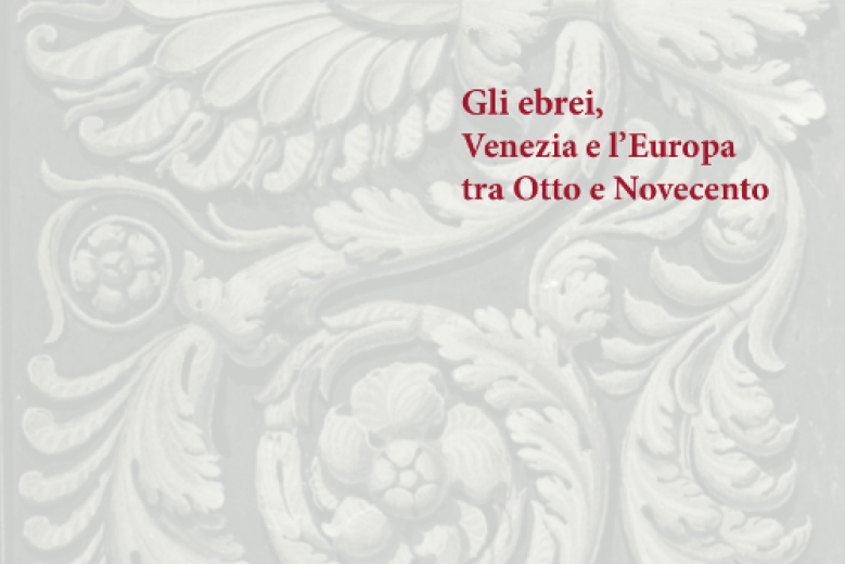 Convegno Gli ebrei, Venezia e l'Europa tra Otto e Novecento